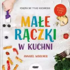 Małe rączki w kuchni Książka nie tylko kucharska Książki Kulinaria przepisy kulinarne