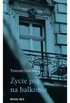 Życie psa na balkonie Książki Literatura piękna