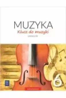 Klucz do muzyki Podręcznik Klasa 6 Szkoła podstawowa Książki Podręczniki i lektury