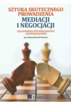 Sztuka skutecznego prowadzenia mediacji i negocjacji Zagadnienia psychologiczne i komunikacyjne Książki Nauki społeczne Psychologiczne