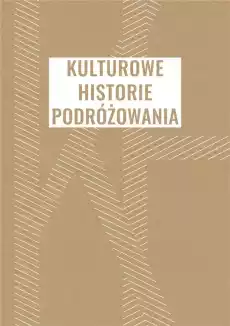 Kulturowe historie podróżowania Książki Nauki humanistyczne