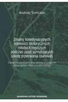 Zmiany koordynacyjnych zdolności motorycznych młodych mężczyzn podczas zajęć symulujących szkołę przetrwania survival Książki Audiobooki