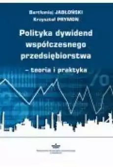 Polityka dywidend współczesnego przedsiębiorstwa teoria i praktyka Książki Ebooki