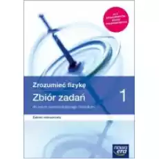 Zrozumieć fizykę 1 Zbiór zadań dla liceum ogólnokształcącego i technikum Zakres rozszerzony Szkoły ponadpodstawowe Książki Podręczniki i lektury