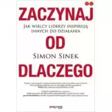 Zaczynaj od dlaczego Jak wielcy liderzy Książki Nauki humanistyczne