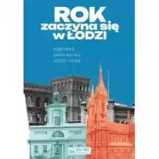 Rok zaczyna się w Łodzi Kalendarz jubileuszowy Książki Kalendarze