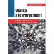 Walka z terroryzmem Polskie rozwiązania a francuskie doświadczenia Książki Nauki humanistyczne