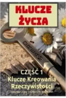 Klucze życia Część 1 Kreowanie Szczęśliwej Rzeczywistości Książki Ebooki