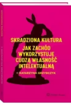 Skradziona kultura Jak Zachód wykorzystuje Książki Podręczniki i lektury