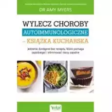 Wylecz choroby autoimmunologiczne książka kucharska Jedzenie dostępne bez recepty które pomaga zapobiegać i eliminować stan Książki Kulinaria przepisy kulinarne