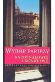 Wybór Papieży Kardynałowie i konklawe Książki Religia