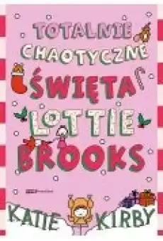 Totalnie chaotyczne święta Lottie Brooks Książki Dla dzieci