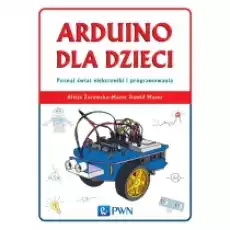 Arduino dla dzieci Poznaj świat elektroniki i programowania Książki Podręczniki i lektury