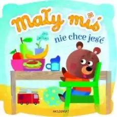 Mały miś nie chce jeść Książki Dla dzieci