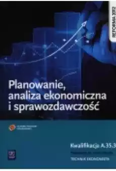 Planowanie analiza ekonomiczna i sprawozdawczość Podręcznik do nauki zawodu technik ekonomista Szkoły ponadgimnazjalne Książki Podręczniki i lektury