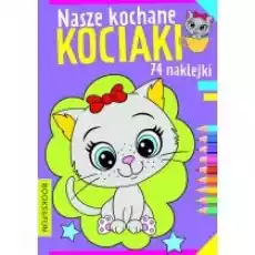 Nasze kochane kociaki Książki Dla dzieci