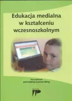 Edukacja medialna w kształceniu wczesnoszkolnym Książki Nauki humanistyczne