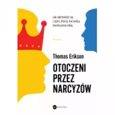 Otoczeni przez narcyzów Jak obchodzić się z tymi którzy nie widzą świata poza sobą Książki Nauki humanistyczne