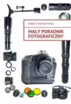 Mały poradnik fotograficzny Książki Ebooki