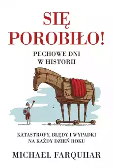 Się porobiło Pechowe dni w historii Klęski katastrofy i nieszczęścia na każdy dzień roku wyd 2022 Książki Historia