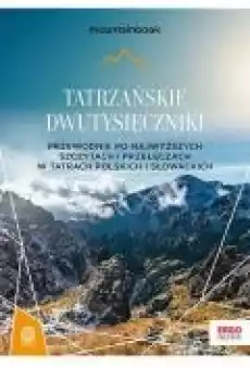 Tatrzańskie dwutysięczniki Przewodnik po najwyższych szczytach i przełęczach w Tatrach polskich i słowackich Książki Ebooki