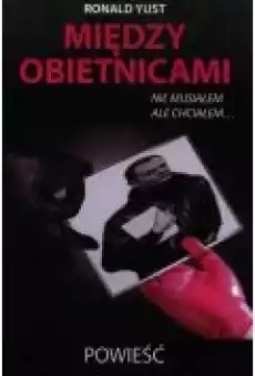 Między obietnicami nie musiałem ale chciałem Książki Literatura piękna