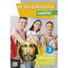 W poszukiwaniu nadziei Religia Podręcznik dla 3 klasy szkoły ponadpodstawowej Książki Podręczniki i lektury