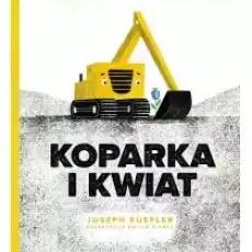 Koparka i kwiat Książki Dla dzieci