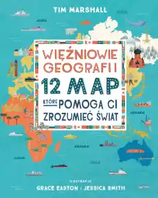 Więźniowie geografii 12 map które pomogą Ci zrozumieć świat Książki Dla dzieci