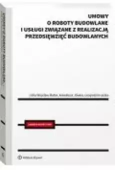 Umowy o roboty budowlane i usługi związane z realizacją przedsięwzięć budowlanych Wykaz najczęściej spotykanych nieprawidłowośc Książki Ebooki