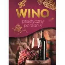 Wino Praktyczny poradnik Książki Kulinaria przepisy kulinarne