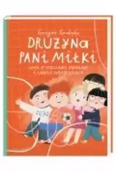 Drużyna pani Miłki czyli o szacunku odwadze i innych wartościach Książki Dla dzieci