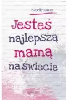 Jesteś najlepszą mamą na świecie Książki Ebooki