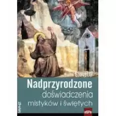 Nadprzyrodzone doświadczenia mistyków i świętych Książki Religia