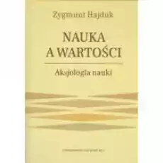 Nauka a wartości Aksjologia nauki Książki Nauki humanistyczne