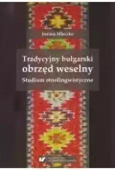 Tradycyjny bułgarski obrzęd weselny Książki Nauki humanistyczne