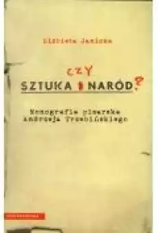 Sztuka czy Naród Monografia pisarska Andrzeja Trzebiń Trzebińskiego Książki Ebooki