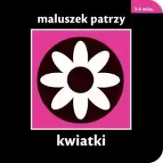 Kwiatki maluszek patrzy Książki Dla dzieci