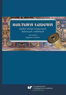 Kultura ludowa źródłem działań artystycznych Książki Nauki humanistyczne