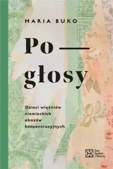 Pogłosy Dzieci więźniów niemieckich obozów Książki Literatura faktu