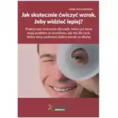 Jak skutecznie ćwiczyć wzrok żeby widzieć lepiej Książki Poradniki