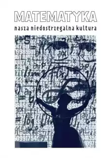 Matematyka nasza niedostrzegalna kultura Książki Nauka