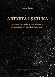 Artysta i sztuka w polskich filmach fabularnych Książki Sztuka