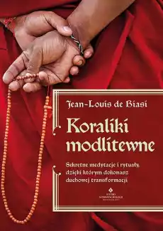 Koraliki modlitewne Sekretne medytacje i rytuały dzięki którym dokonasz duchowej transformacji Książki Ezoteryka senniki horoskopy