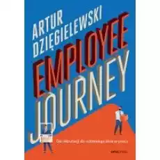 Employee journey Od rekrutacji do ostatniego dnia w pracy Książki Nauki humanistyczne