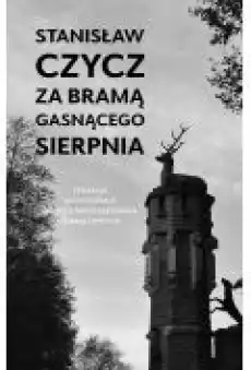 Stanisław Czycz Za bramą gasnącego sierpnia Książki Ebooki