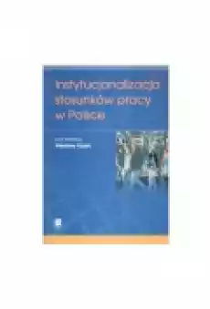 Instytucjonalizacja Stosunków Pracy W Polsce Książki Biznes i Ekonomia