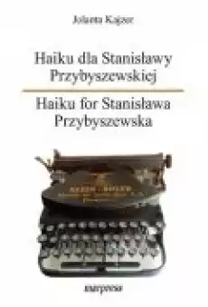 Haiku dla Stanisławy Przybyszewskiej Haiku for Stanisława Przybyszewska Książki PoezjaDramat