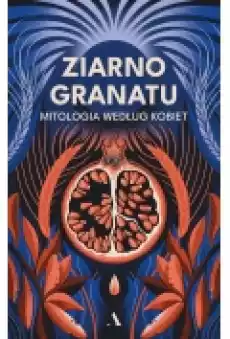 Ziarno granatu Mitologia według kobiet Książki Literatura piękna