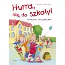 Hurra idę do szkoły Historyjki na początek szkoły Książki Dla dzieci